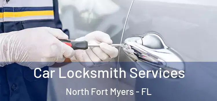 Car Locksmith Services North Fort Myers - FL